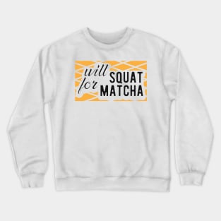 Match - Will squat for matcha Crewneck Sweatshirt